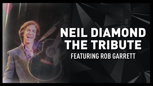Neil Diamond: The Tribute Featuring Rob Garrett