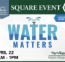 Water Matters Event coming this April